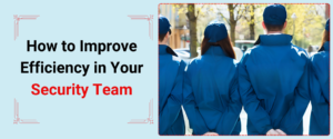 How to Improve Efficiency in Your Security Team