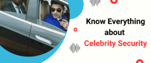 Know Everything about Celebrity Security