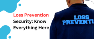 Loss Prevention Security Know Everything Here