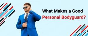 What Makes a Good Personal Bodyguard